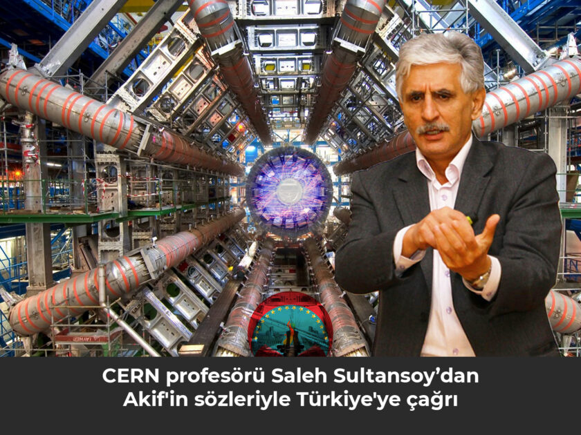 CERN profesöründen saleh sultansoy'dan Akif'in sözleriyle Türkiye'ye çağrı